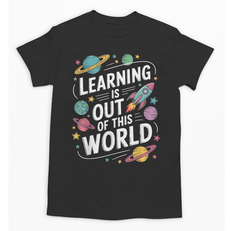 Learning Is Out Of This World Back To School Unisex T-Shirt