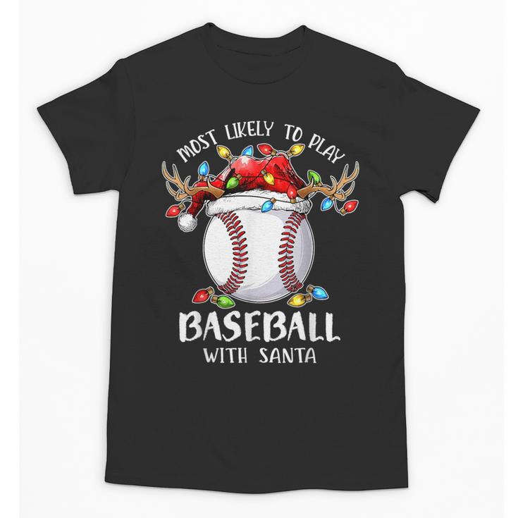 Most Likely To Play Baseball With Santa Christmas Xmas Unisex T-Shirt