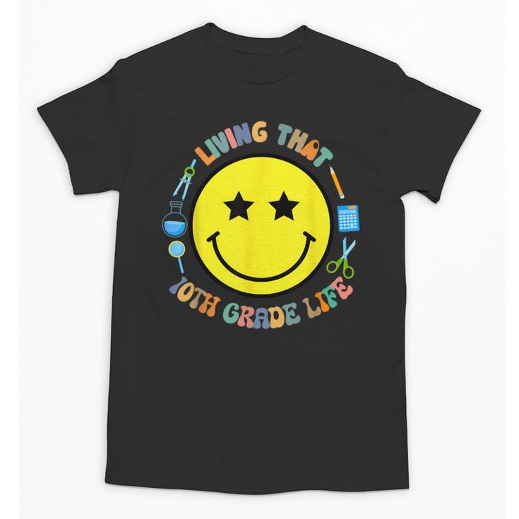 Living That 10th Grade Life Fun Back To School Supply Smile Unisex T-Shirt