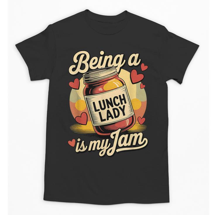 Being a Lunch Lady Is My Jam Retro Jam Jar Back To School Unisex T-Shirt