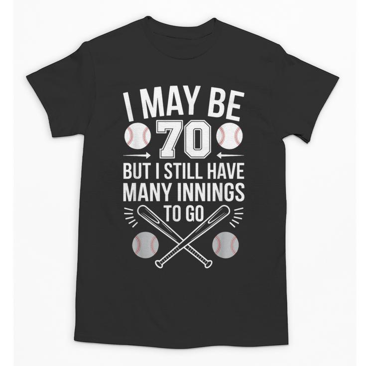 I May Be 70 Baseball Player 70th Birthday Party Unisex T-Shirt