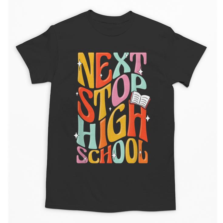 Middle School Gradution Back To School Next Stop High School Unisex T-Shirt