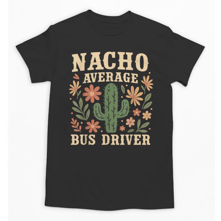 Nacho Average Bus Driver Back To School Unisex T-Shirt