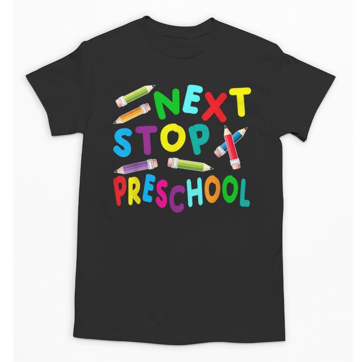 Next Stop Preschool Preschool Back To School 2024 Unisex T-Shirt