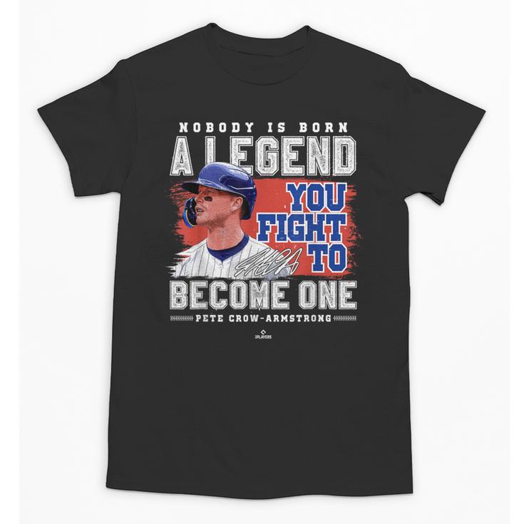 Nobody Is Born A Legend Pete Crow Armstrong Chicago Baseball Unisex T-Shirt