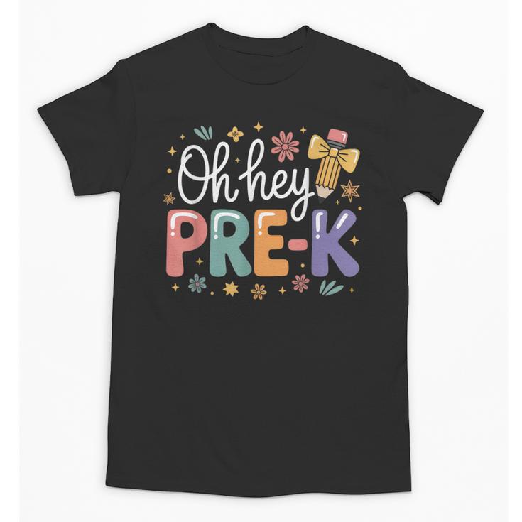 Oh Hey Pre K Preschool Back To School First Day Of School Unisex T-Shirt