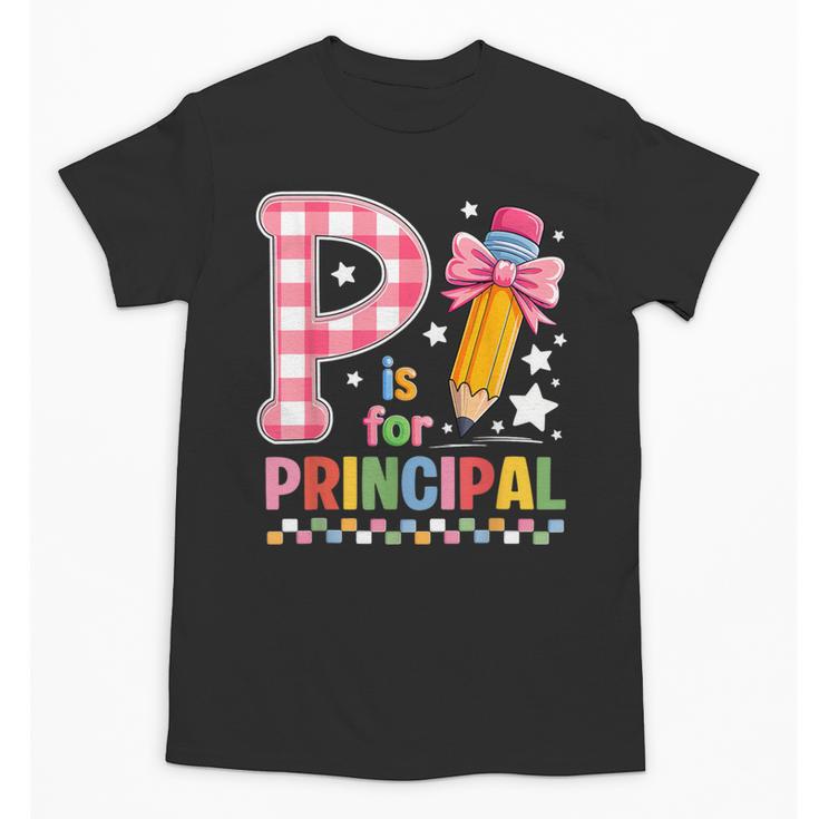 P Is For Principal Back To School Pencil Bow Principal Women Unisex T-Shirt