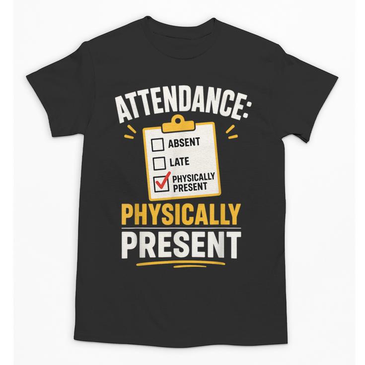 Physically Present Mentally Absent Back To School Unisex T-Shirt
