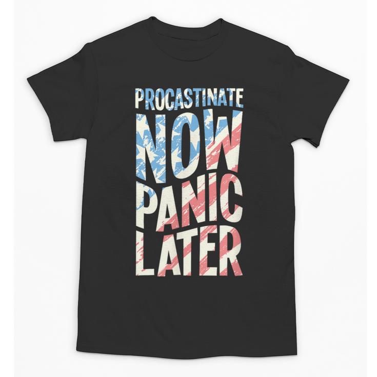 Procrastinate Now Panic Later Back To School Unisex T-Shirt