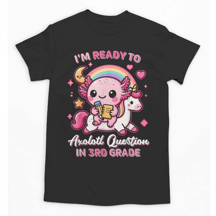 Ready To 3rd Grade Axolotl Questions Back To School Girls Unisex T-Shirt
