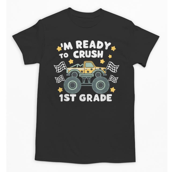 Im Ready To Crush 1st Grade Boy Monster Truck Back To School Unisex T-Shirt
