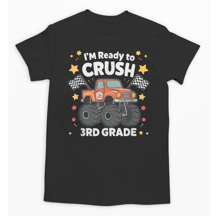 Im Ready To Crush 3rd Grade Boy Monster Truck Back To School Unisex T-Shirt