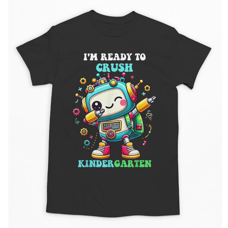 Ready To Crush Kindergarten Cute Robot Back To School Unisex T-Shirt