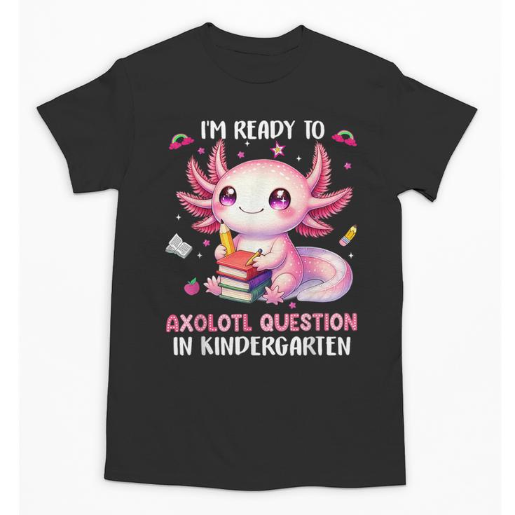 Ready To Kindergarten Axolotl Questions Back To School Girls Unisex T-Shirt