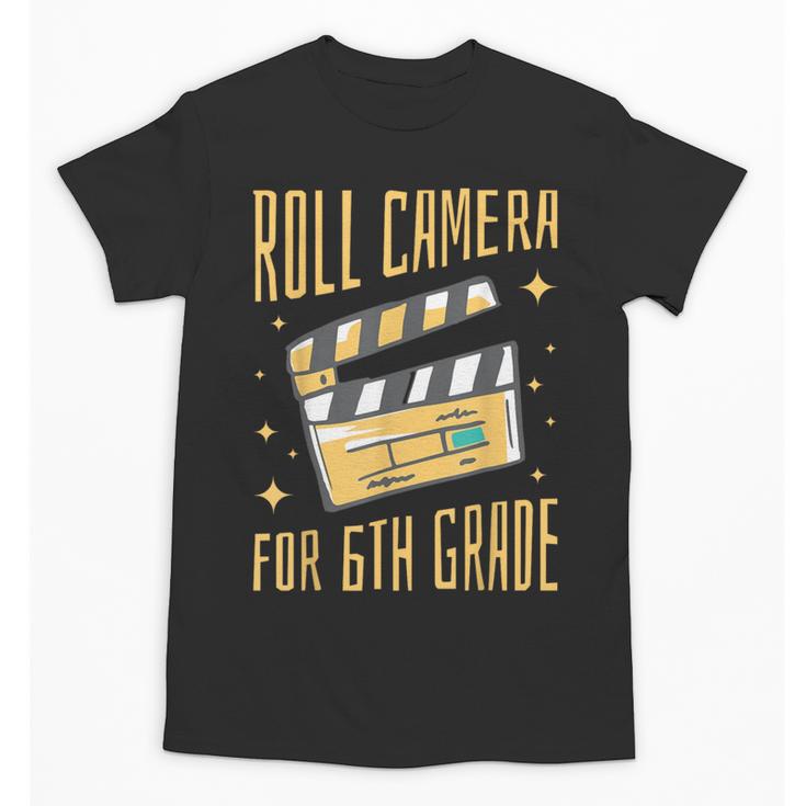 Roll Camera For 6th Grade Movie Lover Back To School Unisex T-Shirt