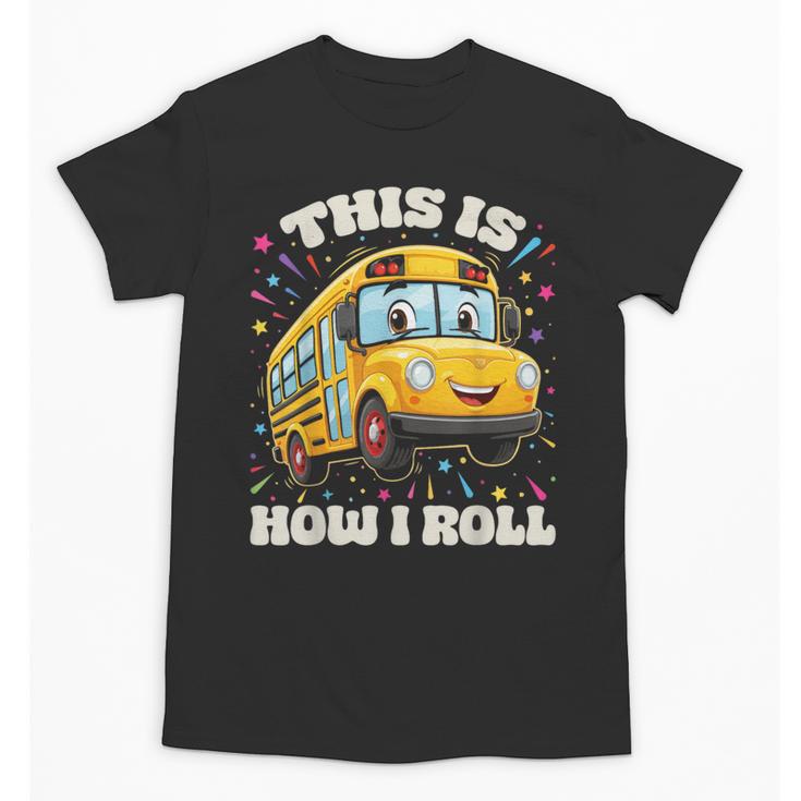 This Is How I Roll School Bus Driver Back To School Unisex T-Shirt