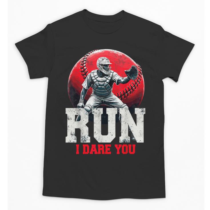Run I Dare You Baseball Ball Player Catcher Coach Tee Unisex T-Shirt