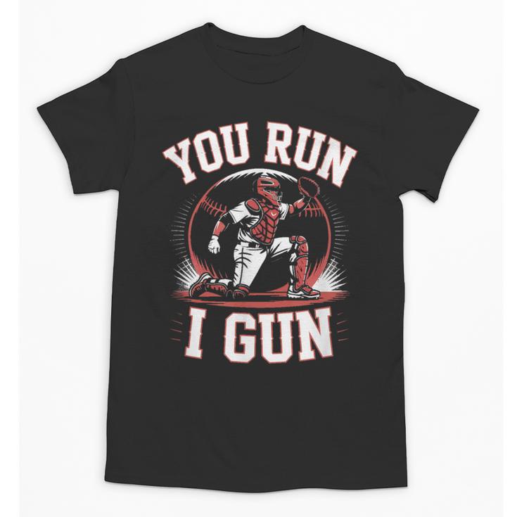 You Run I Gun Baseball Catcher Softball Player Unisex T-Shirt