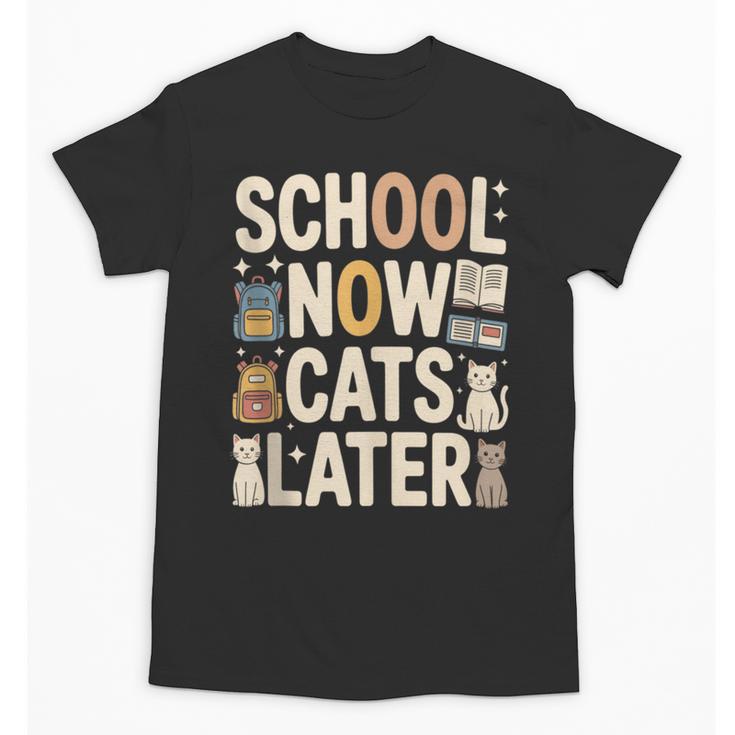 School Now Cats Later Back To School Unisex T-Shirt