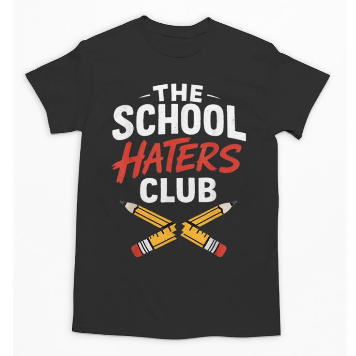 The School Haters Club Student Back To Schools Merch Unisex T-Shirt
