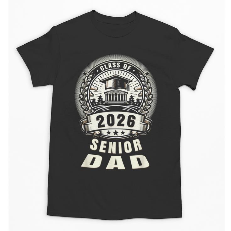 Senior Dad 26 Class Of 2026 Back To School Graduation 2026 Unisex T-Shirt