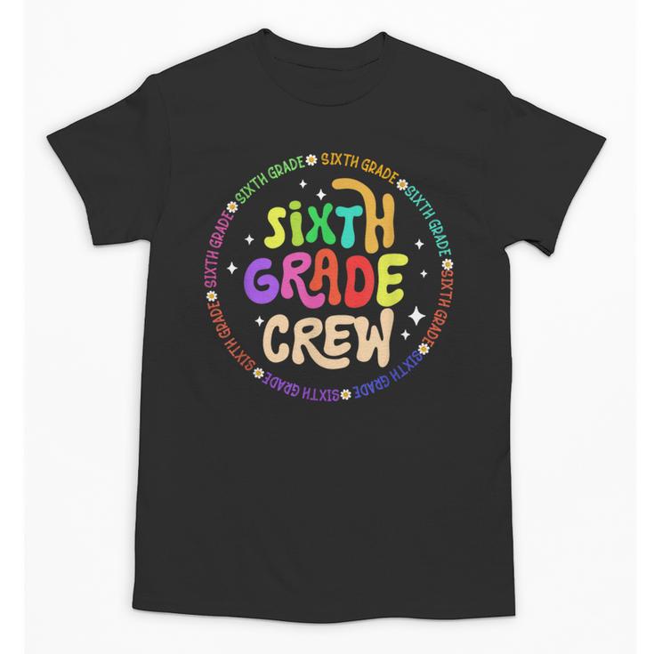 Sixth Grade Crew Back To School 6th Grade Team Unisex T-Shirt