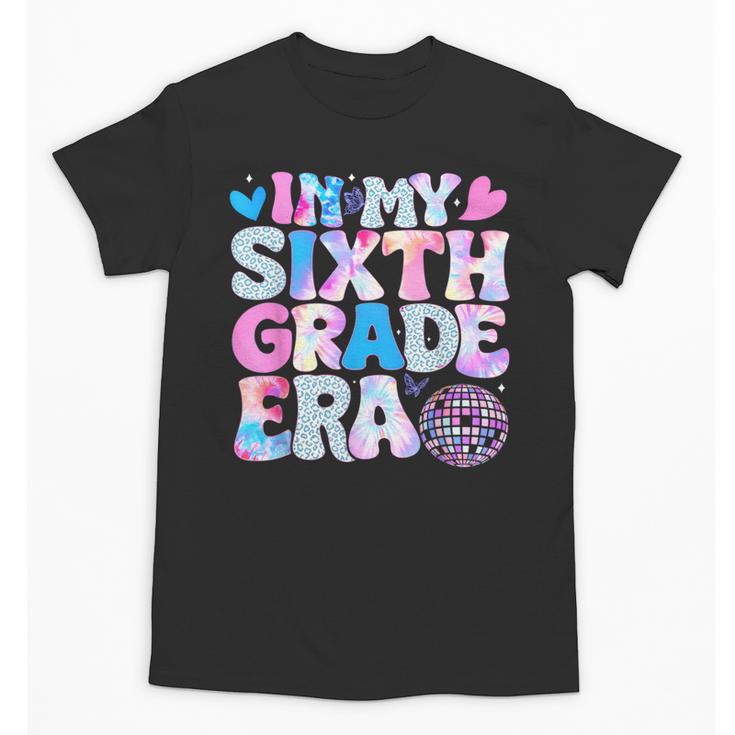 In My Sixth Grade Era Cool 6th Grade Tie Dye Back To School Unisex T-Shirt