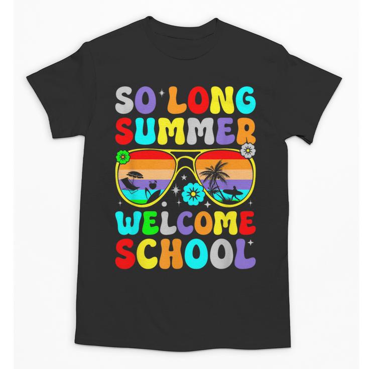 So Long Summer Welcome School Back To School Academic Year Unisex T-Shirt
