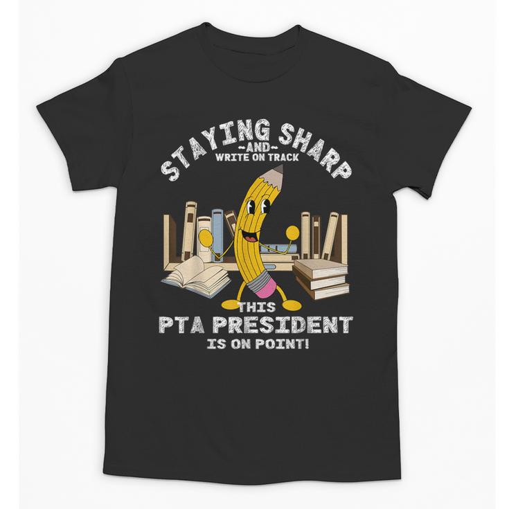 Stay Sharp PTA President Back To School Pencil Unisex T-Shirt