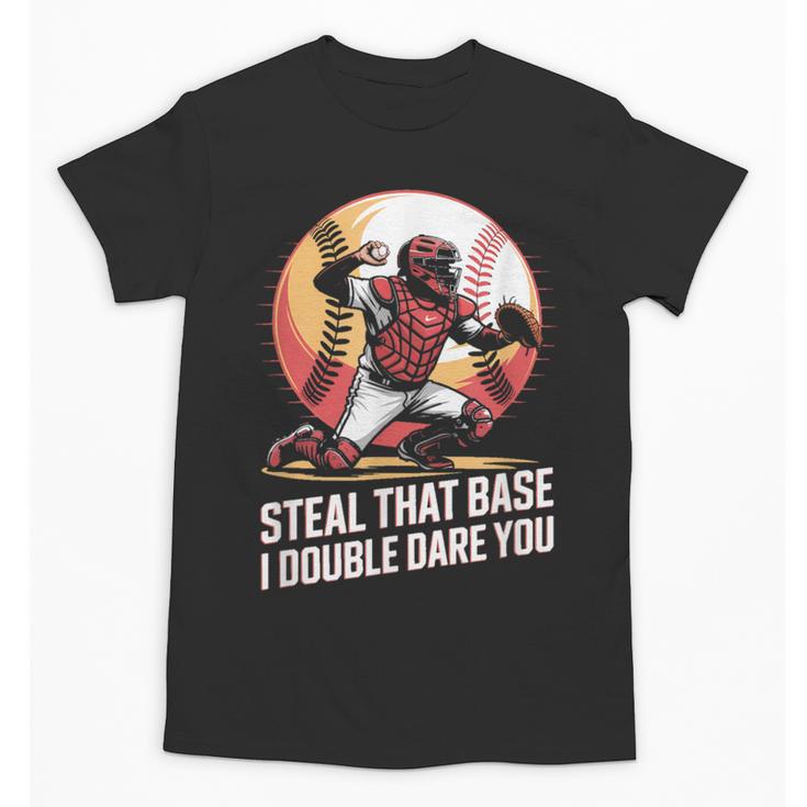 Steal That Base I Double Dare You Baseball Catcher Unisex T-Shirt