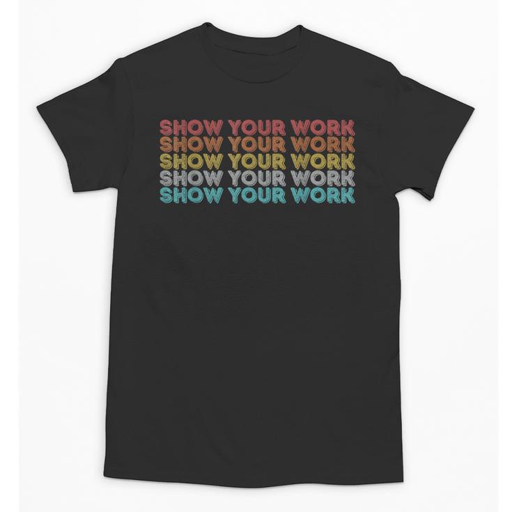 Vintage Retro Back To School Shirt Show Your Work Unisex T-Shirt