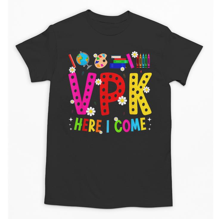 VPK Here I Come First Day Of VPK Back To School VPK Unisex T-Shirt