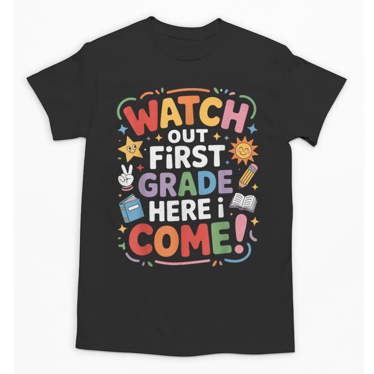 Watch Out First Grade Here I Come Back To School Learner Unisex T-Shirt