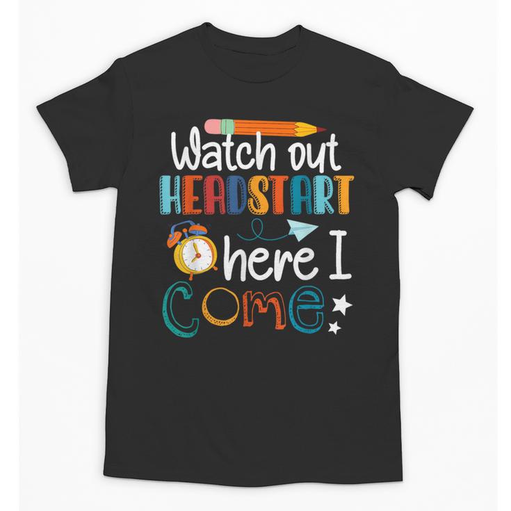 Watch Out Head Start Here I Come Head Start Back To School Unisex T-Shirt