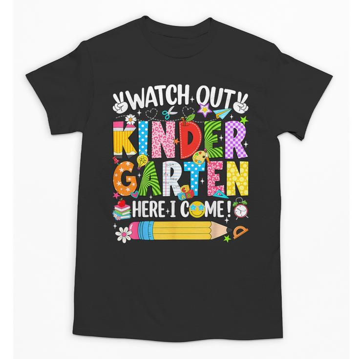 Watch Out Kindergarten Here I Come Back To School Girls Kids Unisex T-Shirt