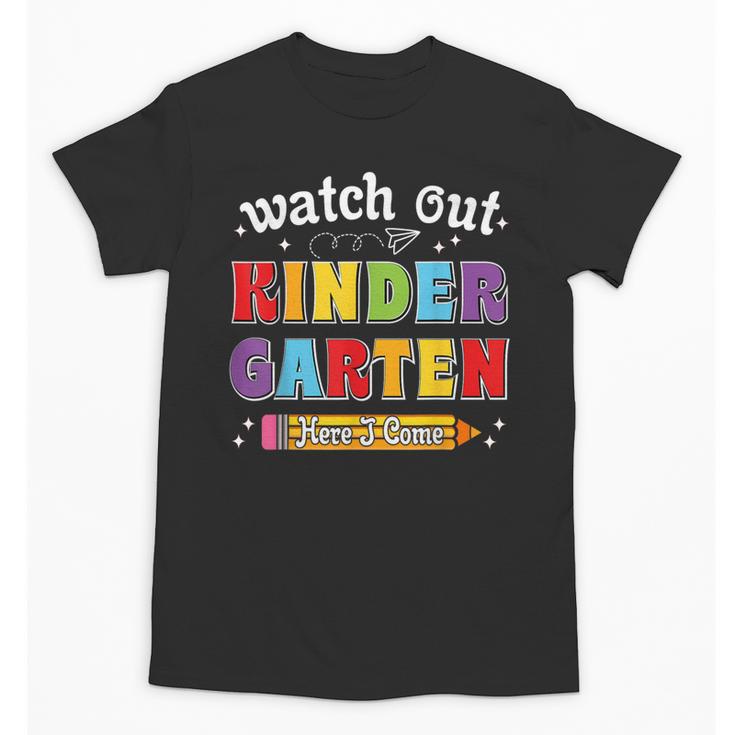 Watch Out Kindergarten Here I Come Back To School Unisex T-Shirt