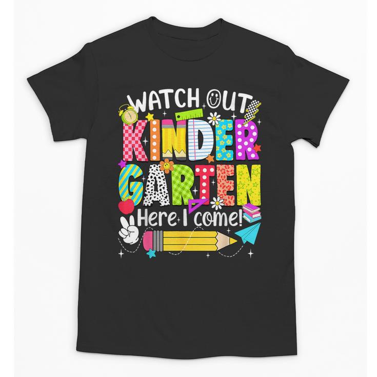 Watch Out Kindergarten Here I Come Kinder Back To School Unisex T-Shirt