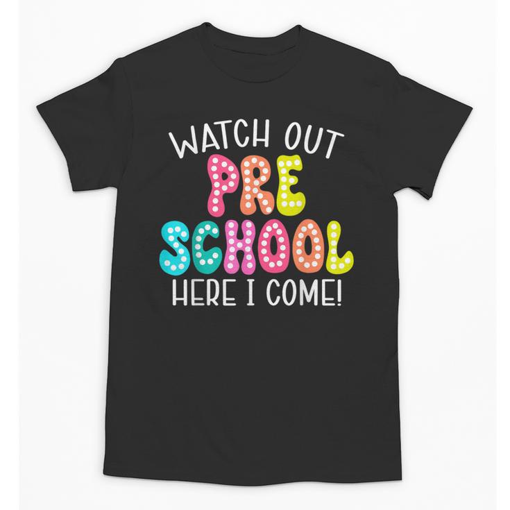 Watch Out Preschool Here I Come Back To School Unisex T-Shirt