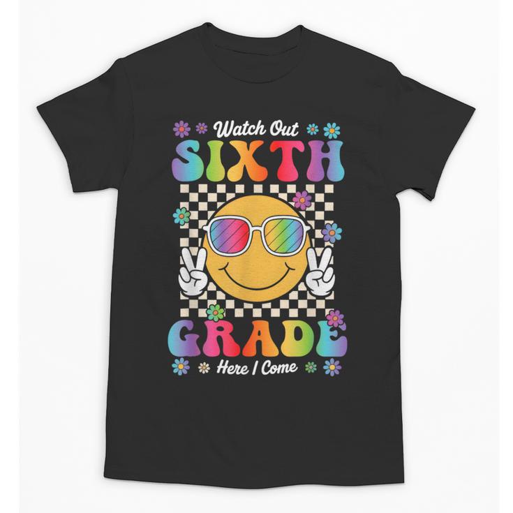 Watch Out Sixth Grade Here I Come Back To School 6th Grade Unisex T-Shirt