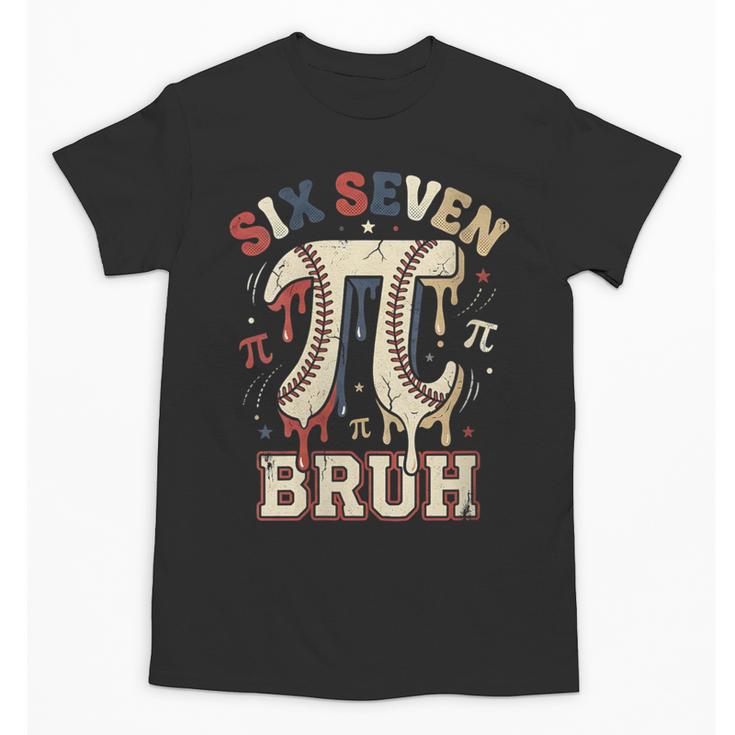 Women's Six Seven 67 Bruh 6 7 Happy Pi Day Baseball Be Irrational Unisex T-Shirt