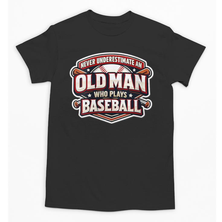 Women's Never Underestimate An Old Man Who Plays Baseball Unisex T-Shirt