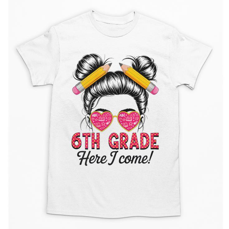 6th Grade Here I Come Messy Bun Hair Back To School Girls Unisex T-Shirt