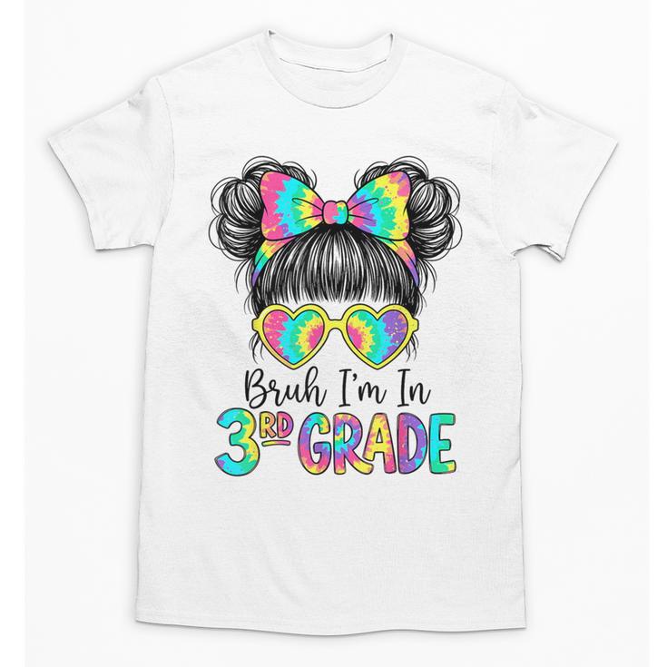 Bruh I'm In Third 3rd Grade Tie Dye Girl Back To School Tee Unisex T-Shirt