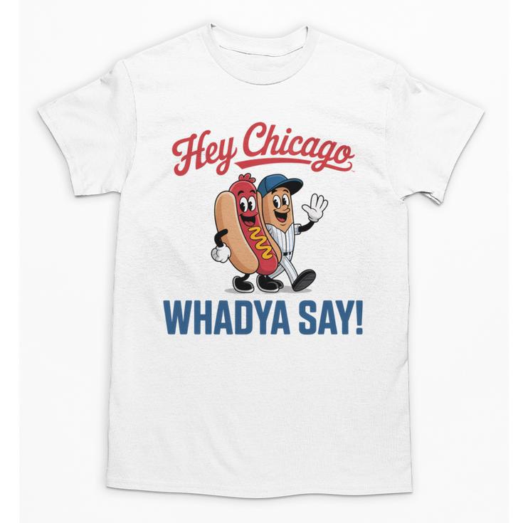 Hey Chicago Whadya Say Baseball Hot Dog Unisex T-Shirt