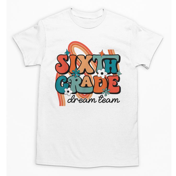 Sixth Grade Dream Team 1st Day Of 6th Grade Back To School Unisex T-Shirt