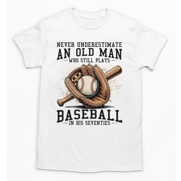 Never Underestimate Old Man Plays Baseball In His Seventies Unisex T-Shirt