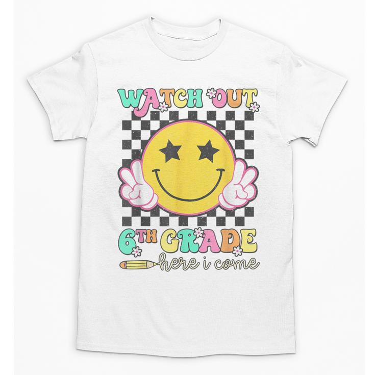 Watch Out 6th Grade Here I Come Back To School Sixth Grade Unisex T-Shirt