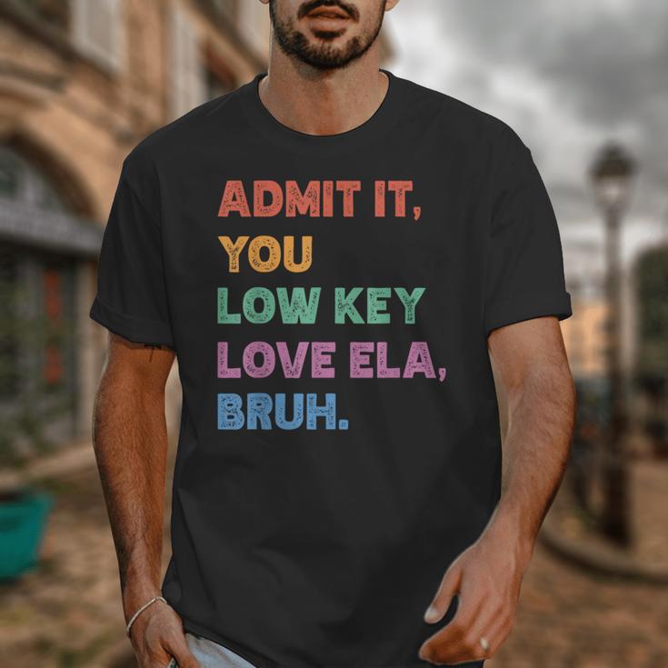 Admit It You Low Key Love Ela Bruh Back To School Unisex T-Shirt