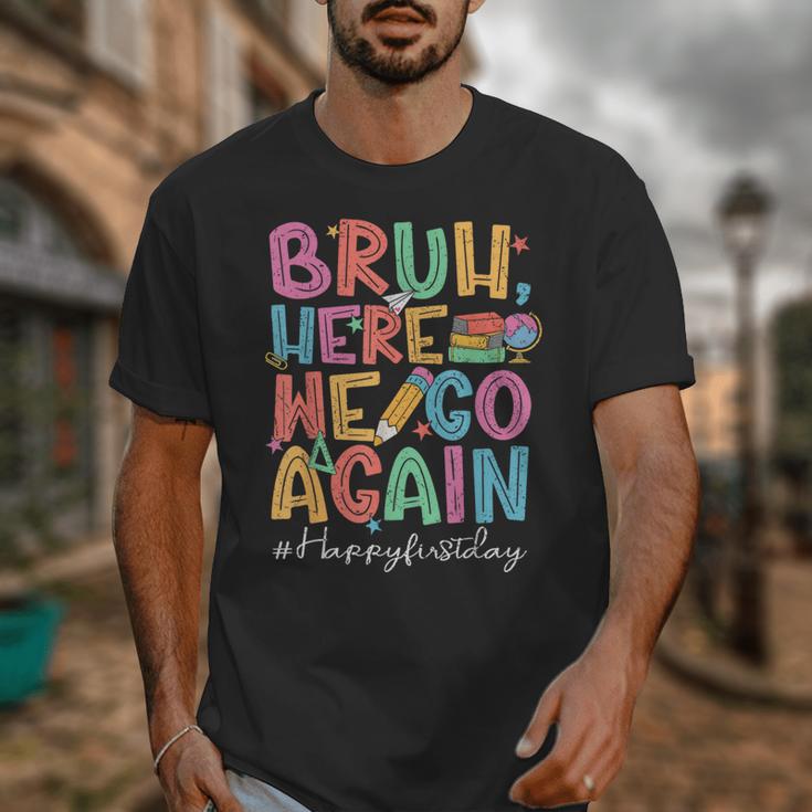 Back To School First Day Of School Bruh Here We Go Again Bro Unisex T-Shirt Back To School First Day Of School Bruh Here We Go Again Bro Unisex T-Shirt