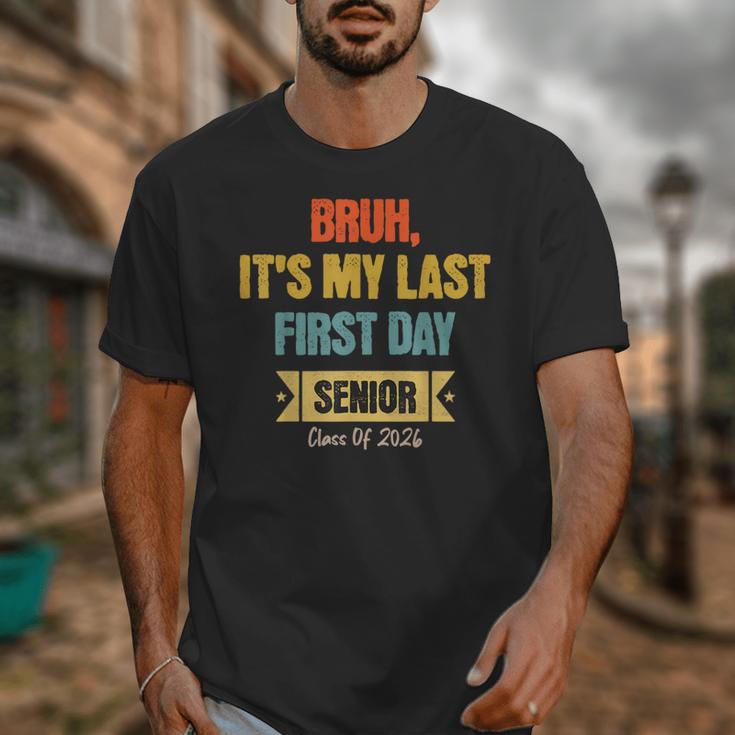 Bruh It's My Last First Day Senior 2026 Back To School Unisex T-Shirt Bruh It's My Last First Day Senior 2026 Back To School Unisex T-Shirt